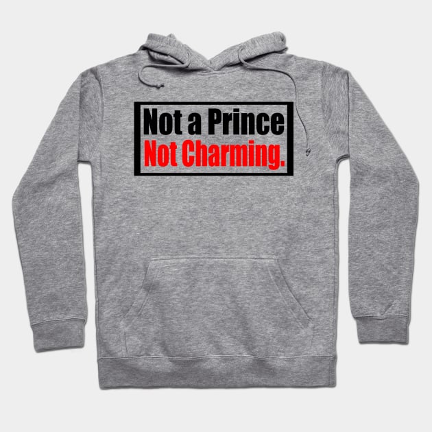 Not A Prince  Not Charming Hoodie by Prime Quality Designs